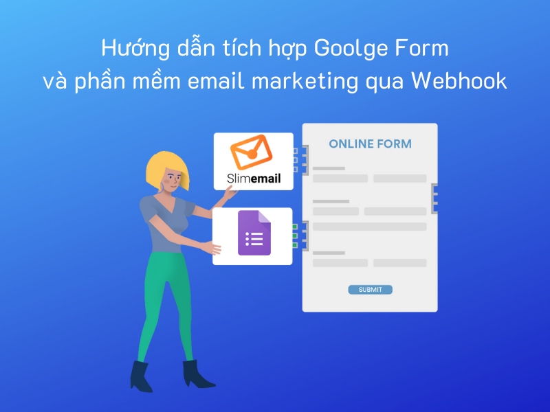 Hướng dẫn tích hợp Google Form và phần mềm email marketing qua Webhook