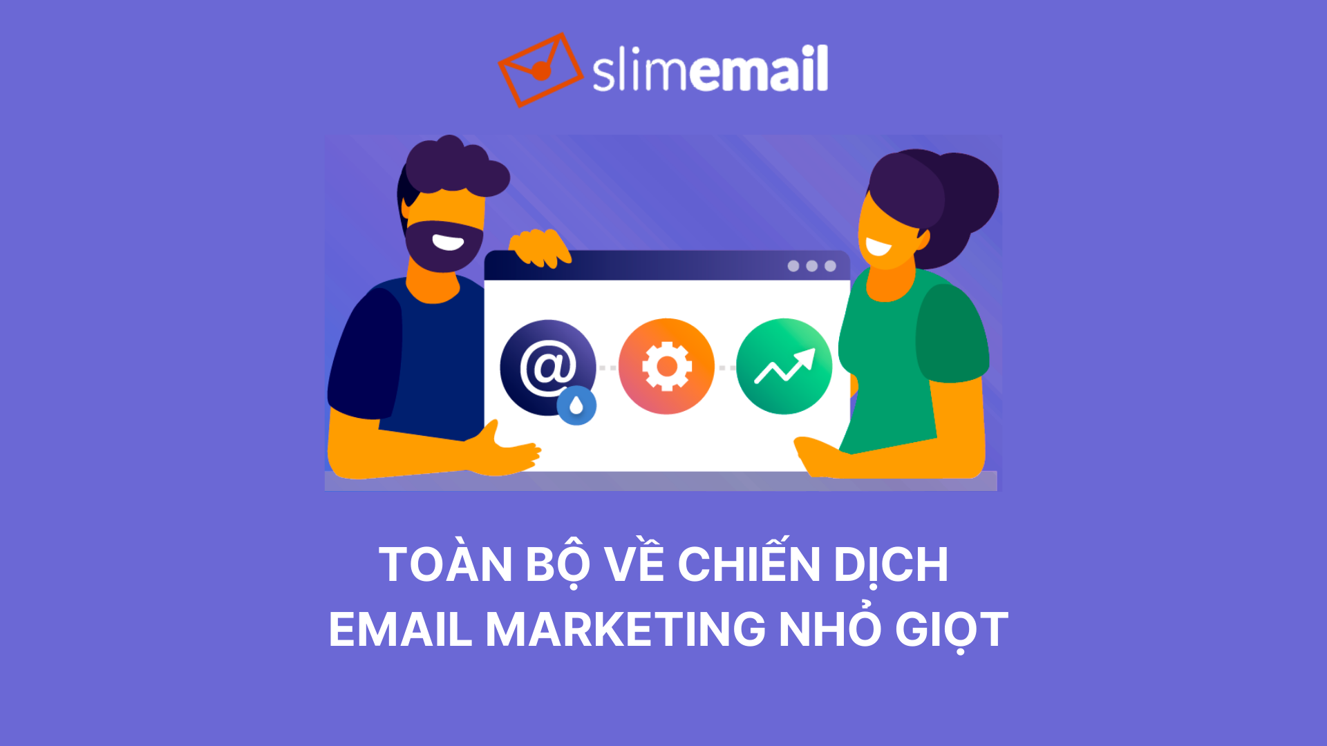 Toàn bộ về chiến dịch email marketing nhỏ giọt